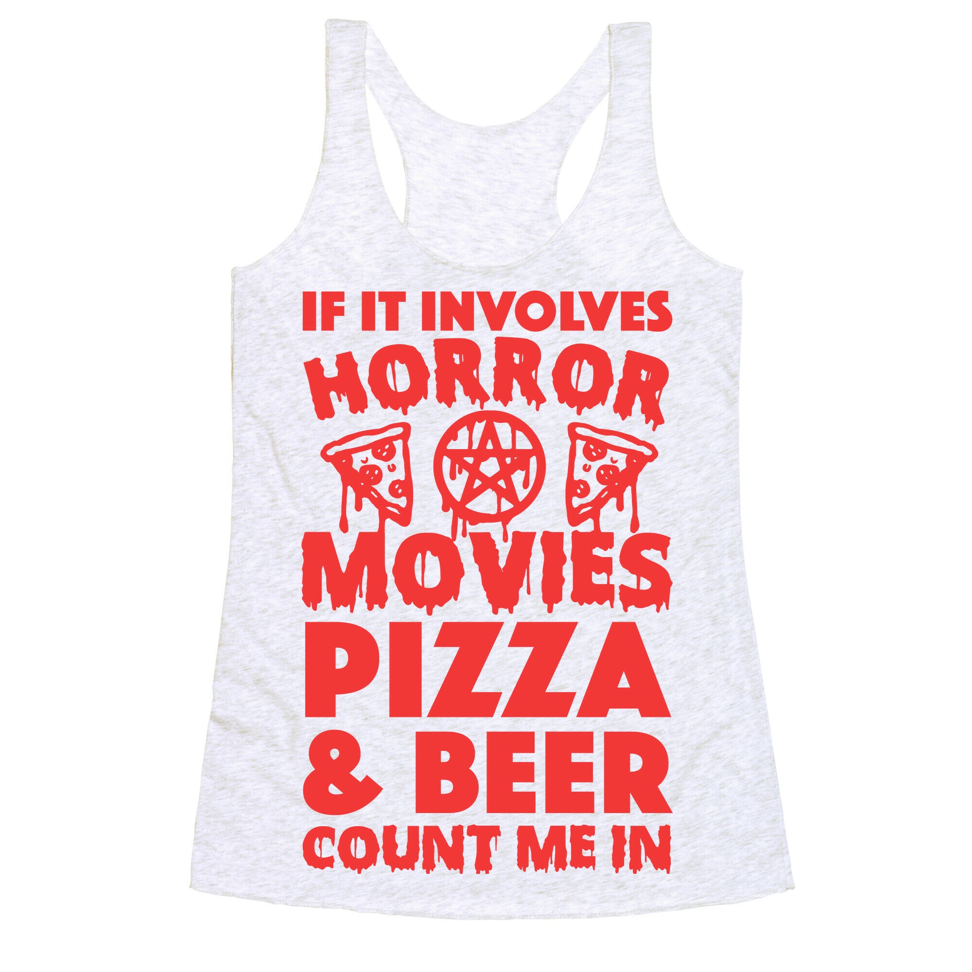If It Involves Horror Movies, Pizza and Beer Count Me In Racerback Tank